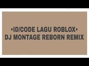ID/CODE LAGU ROBLOX: DJ MONTAGE REBORN REMIX