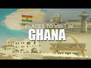 8 Places to Visit in Ghana
