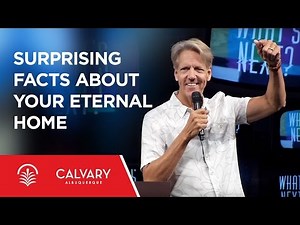 Surprising Facts about Your Eternal Home - Revelation 21-22 - Skip Heitzig