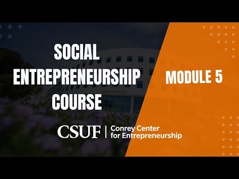CSUF Social Entrepreneurship Course: Module 5 – Funding Your Social Enterprise