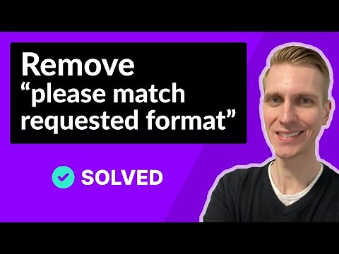How to Remove "please match the requested format" (SOLVED)