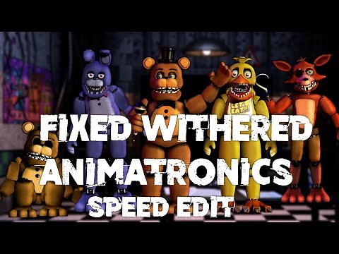 Speed Edit | FNaF | Fixed Withered Animatronics
