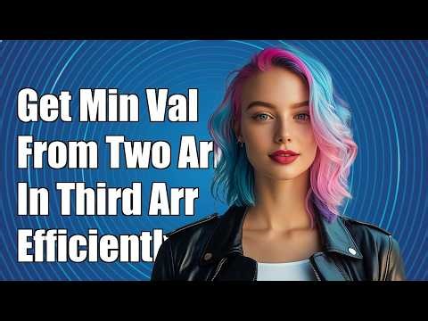 Efficiently get minimum values for each pair of elements from two arrays in a third array