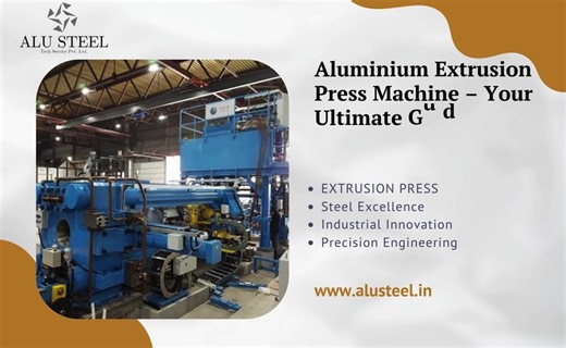 Aluminium Extrusion Press Machine – ALU STEEL Tech Services