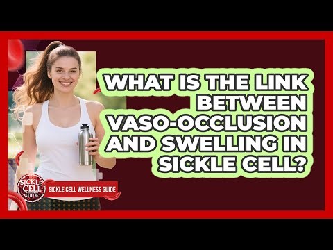 What Is The Link Between Vaso-Occlusion And Swelling In Sickle Cell?
