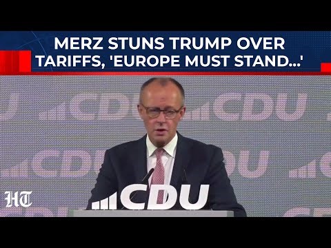 Merz warns on Trump’s ‘America first’ tariffs & changed U.S. Policies; urges EU to protect borders