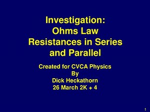 Investigation: Ohms Law Resistances in Series and Parallel - SlideServe