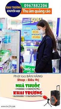 Thu âm Quảng cáo khai trương Nhà thuốc Tiến đạt 6 MC đọc hấp dẫn