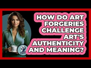 How Do Art Forgeries Challenge Art's Authenticity And Meaning? - Philosophy Beyond