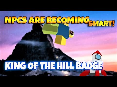 ROBLOX NPCs are becoming smart! - KING OF THE HILL BADGE