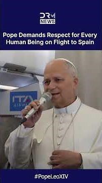 "Respect for Every Human Being": Pope Leo Demands Human Respect on Flight to Spain | DRM News | AK1C