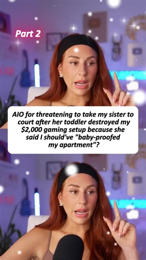 AIO for threatening to take my sister to court after her toddler destroyed my $2,000 gaming setup because she said I should've