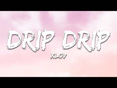 XLOV - Drip Drip (Lyrics)