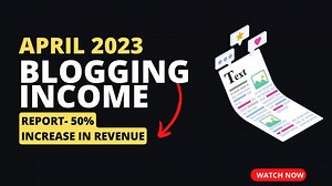 April 2023 Blogging Income Report - 50% Increase In Revenue