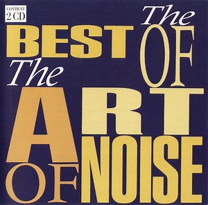 Art Of Noise - The Best Of The Art Of Noise