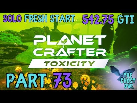 Planet Crafter DLC Toxicity Solo Fresh Start Part 73 542.75 GTi