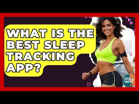 What Is The Best Sleep Tracking App? - Everyday Fitness Hacks