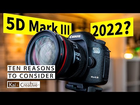 10 Reasons to Consider a 5DMARKIII IN 2022 | KaiCreative
