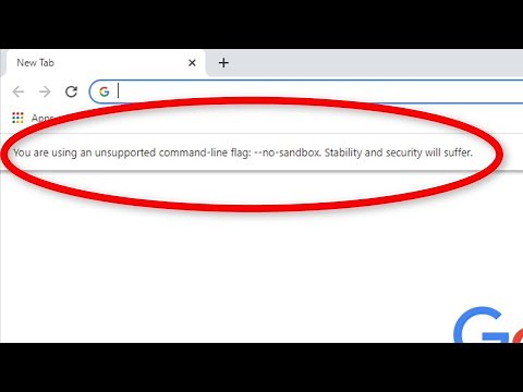 Google Chrome - Your Are Using An Unsupported Command line.Flag - No Sandbox. Stability And Security
