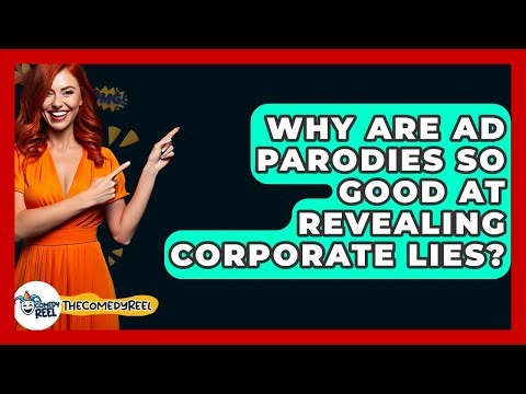 Why Are Ad Parodies So Good At Revealing Corporate Lies? - The Comedy Reel