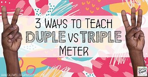 3 Ways to Teach Duple vs Triple Meter
