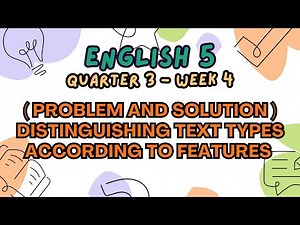 ENGLISH 5 || QUARTER 3 WEEK 4 | PROBLEM AND SOLUTION DISTINGUISHING TEXT TYPES ACCORDING TO FEATURES