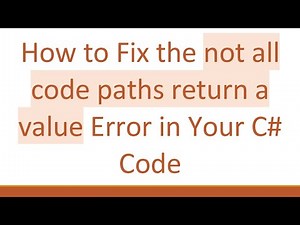 How to Fix the not all code paths return a value Error in Your C# Code