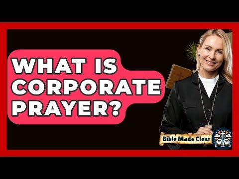 What Is Corporate Prayer? - BibleMadeClear.com