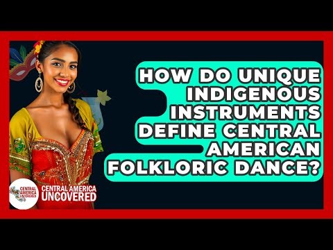 How Do Unique Indigenous Instruments Define Central American Folkloric Dance?