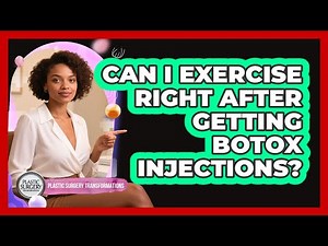 Can I exercise right after getting Botox injections?