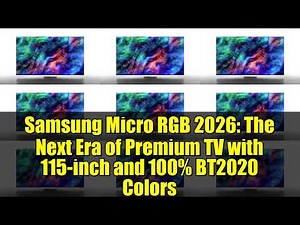 Samsung Micro RGB 2026: The Next Era of Premium TV with 115-inch and 100% BT2020 Colors