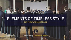 The 5 Elements Of Timeless (Men's) Style & How To Always Look Stylish