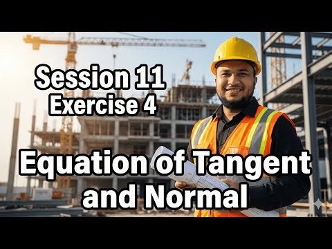 Session 11 – Exercise 4 | Equation of Tangent and Normal Explained Step by Step