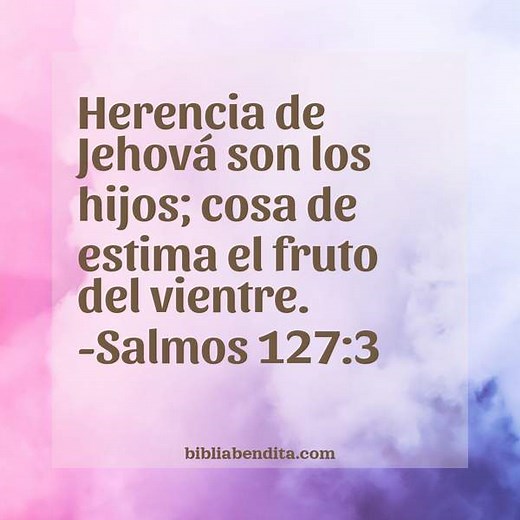 Explicación Salmos 127:3. 'Herencia de Jehová son los hijos; cosa de estima el fruto del vientre.' - BibliaBendita
