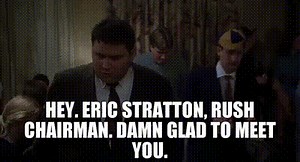 Hey. Eric Stratton, Rush Chairman. Damn glad to meet you.