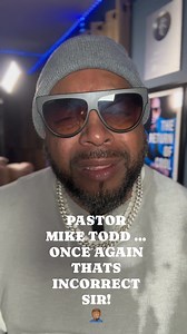PASTOR MIKE TODD …ONCE AGAIN THATS INCORRECT SIR! 🤦🏽‍♂️ | Be Heard Period