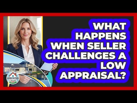 What Happens When Seller Challenges A Low Appraisal?
