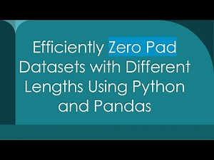 Efficiently Zero Pad Datasets with Different Lengths Using Python and Pandas