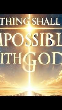 Luke 1:37 "Nothing Shall Be Impossible with God"
