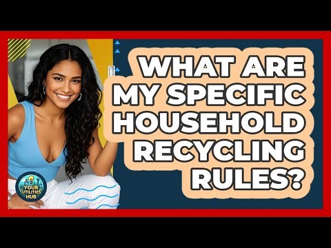 What Are My Specific Household Recycling Rules?
