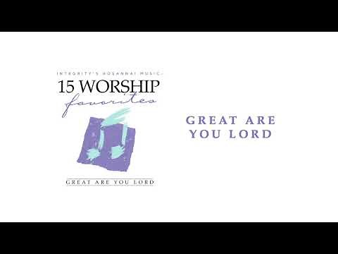 Integrity’s Hosanna! Music - Great Are You Lord (Official Audio)