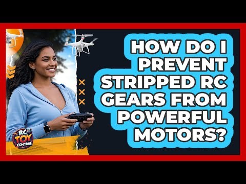 How Do I Prevent Stripped RC Gears From Powerful Motors? - RC Toy Central