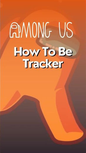 How To Be Tracker In Among Us