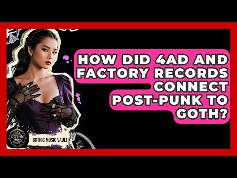 How Did 4AD And Factory Records Connect Post-Punk To Goth? - Goth Music Vault