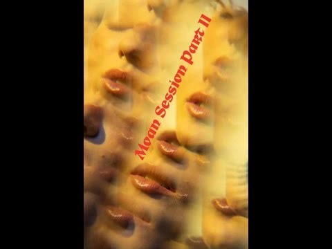 Moan Session Part II