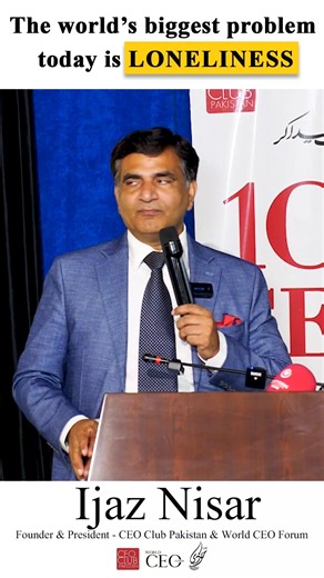 The world's biggest problem today is Loneliness. #ceoclubpakistan #worldceoforum #ceotodaymagazine #ijaznisar #session #CEOs #training #learning | Ijaz Nisar