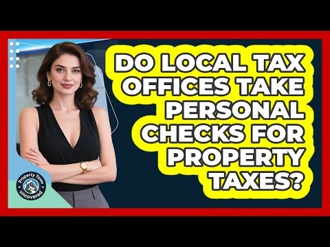 Do Local Tax Offices Take Personal Checks For Property Taxes?