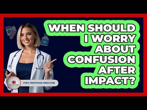 When Should I Worry About Confusion After Impact?