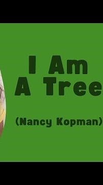 I Am A Tree (by Nancy Kopman)
