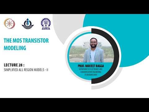 Lecture -28 : Simplified All Region Models - II |The MOS Transistor Modeling | Prof. Navjeet Bagga
